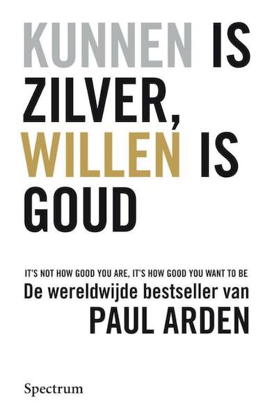 Kunnen is zilver, willen is goud - P. Arden (ISBN 9789027457356)