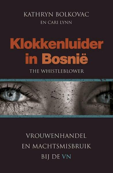 Klokkenluider in Bosnië - Kathryn Bolkovac, Cari Lynn (ISBN 9789043519359)