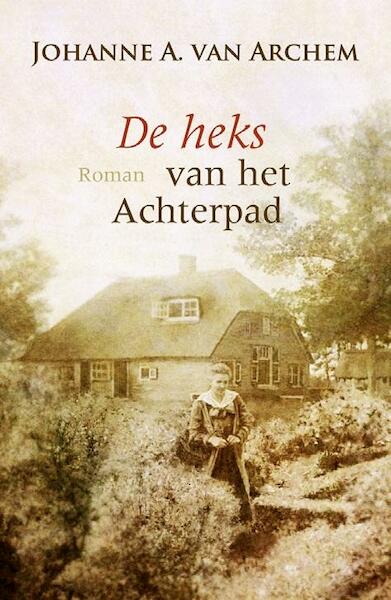 De heks van het achterpad - Johanne A. van Archem (ISBN 9789059778689)