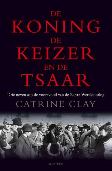 De koning, de keizer en de tsaar - Catrine Clay (ISBN 9789000326464)