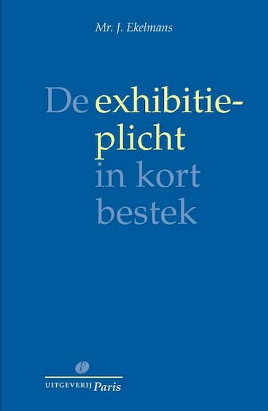 De exhibitieplicht in kort bestek - J. Ekelmans (ISBN 9789077320365)