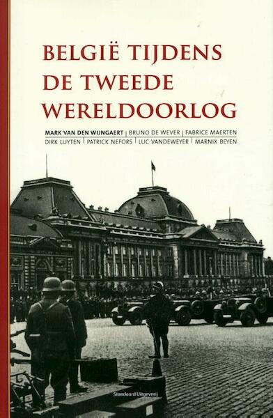 België tijdens de Tweede Wereldoorlog - Mark Van den Wijngaert, Bruno de Wever, Fabrice Maerten, Dirk Luyten (ISBN 9789022331392)