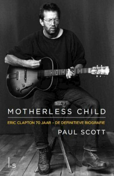 Motherless Chil - Eric Clapton - Paul Scott (ISBN 9789024567980)