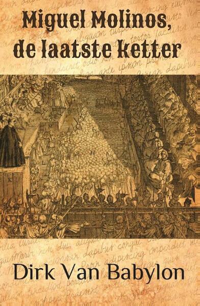Miguel Molinos, de laatste ketter - Dirk Van Babylon (ISBN 9789462661462)