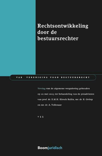 Rechtsontwikkeling door de bestuursrechter - Ernst Hirsch Ballin, Rolf Ortlep, Albertjan Tollenaar (ISBN 9789462902145)