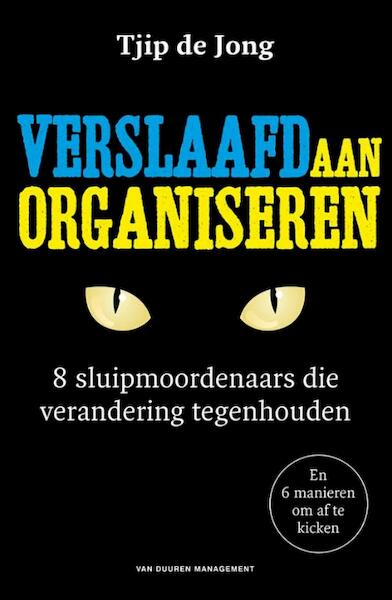 Verslaafd aan organiseren - Tjip de Jong (ISBN 9789089653444)