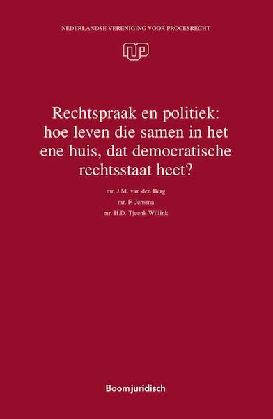 Rechtspraak en politiek: hoe leven die samen in het ene huis, dat democratische rechtsstaat heet? - H.D. Tjeenk Willink, J.M. van den Berg, F. Jensma (ISBN 9789462903838)