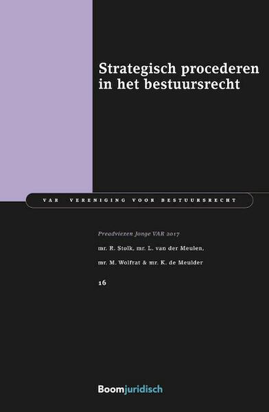Strategisch procederen in het bestuursrecht - R. Stolk, L. van der Meulen, M. Wolfrat, K. de Meulder (ISBN 9789462904835)