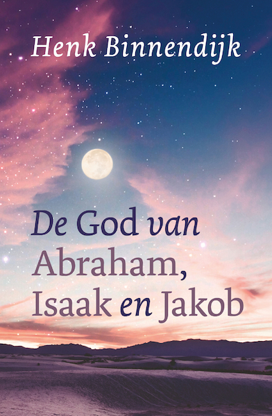 De God van Abraham, Isaak en Jakob - Henk Binnendijk (ISBN 9789043530606)