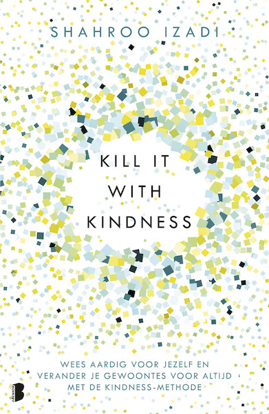 Kill it with kindness - Shahroo Izadi (ISBN 9789022585788)