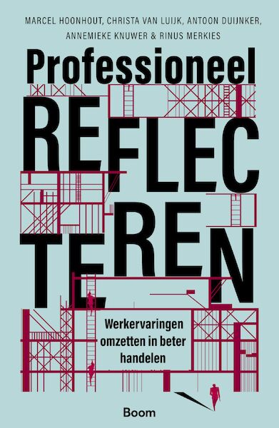 Professioneel reflecteren - Marcel Hoonhout, Christa van Luijk, Antoon Duijnker, Annemieke Knuwer, Rinus Merkies (ISBN 9789024434701)