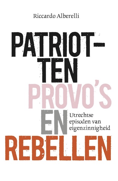 Patriotten, provo’s en rebellen - Riccardo Alberelli (ISBN 9789082770346)