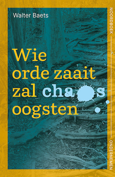Wie orde zaait zal chaos oogsten - Walter Baets (ISBN 9789056158880)