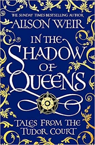 In the Shadow of Queens - Alison Weir (ISBN 9781472286291)