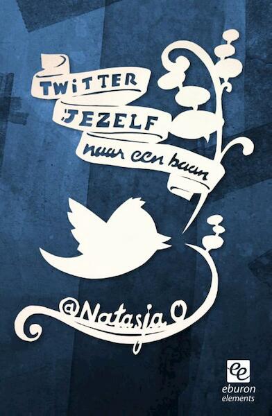 Twitter jezelf naar een baan - Natasja Oosterloo (ISBN 9789059725485)