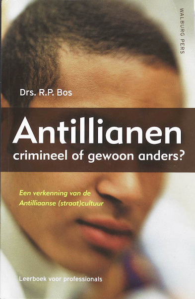 Antillianen: crimineel of gewoon anders? - (ISBN 9789057305405)