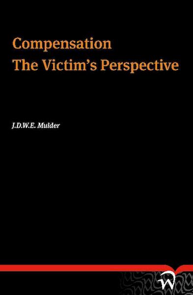 Compensation the Victim s perspective - J.D.W.E. Mulder (ISBN 9789058509567)