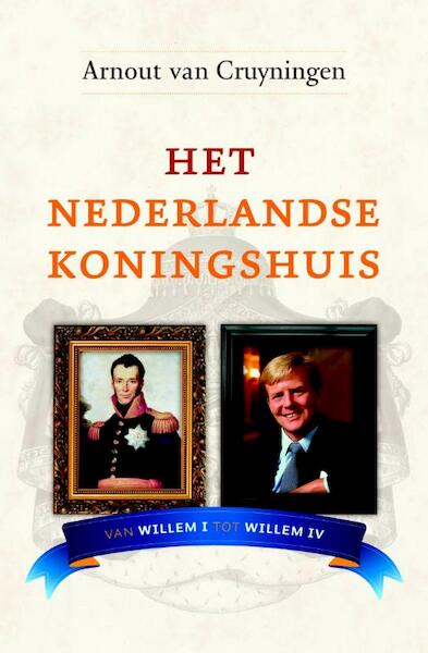 Het Nederlandse koningshuis - Arnout van Cruyningen (ISBN 9789059776616)