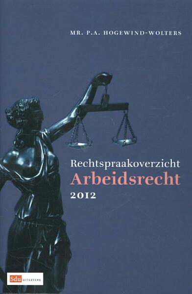 Rechtspraakoverzicht arbeidsrecht 2012 - P.A. Hogewind - Wolters (ISBN 9789012390507)