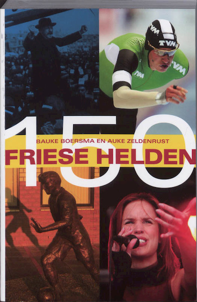 150 Friese helden - B. Boersma, A. Zeldenrust (ISBN 9789033007811)