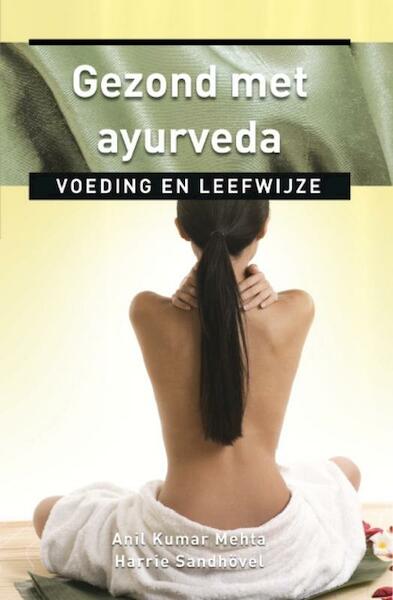 Gezond met ayurveda - Anil K. Mehta, Anil Kumar Mehta, Harrie Sandhövel (ISBN 9789020205275)