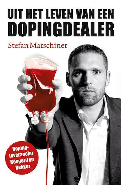 Uit het leven van een dopingdealer - Stefan Matschiner (ISBN 9789043916486)