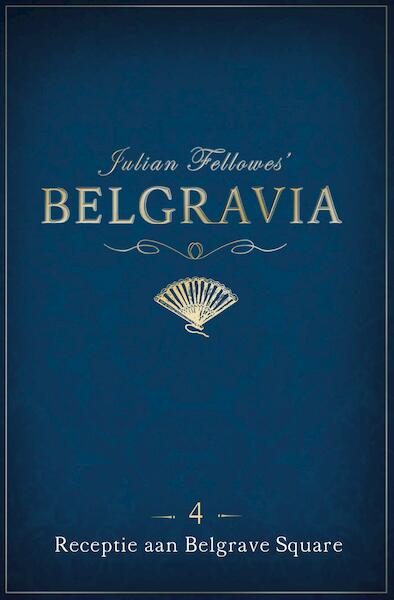Belgravia Episode 4 - Receptie aan Belgrave Square - Julian Fellowes (ISBN 9789044975659)