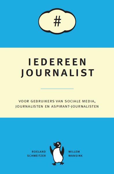 Iedereen journalist - Roeland Schweitzer, Willem Wansink (ISBN 9789081844918)