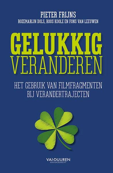 Gelukkig veranderen - Pieter Frijns, Rozemarijn Dols, Roos Koole, Fons van Leeuwen (ISBN 9789089653802)