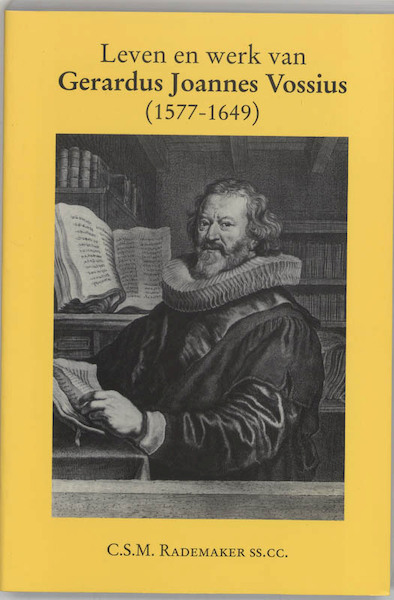 Leven en werk van Gerardus Joannes Vossius (1577-1649) - C.S.M. Rademaker (ISBN 9789065500588)