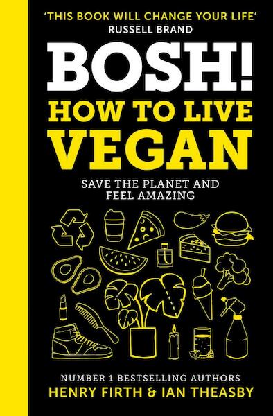 BOSH! How to Live Vegan - Henry Firth, Ian Theasby (ISBN 9780008349967)
