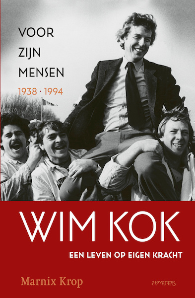 Wim Kok, een leven op eigen kracht. Deel I: Voor zijn mensen 1938-1994 - Marnix Krop (ISBN 9789044641806)