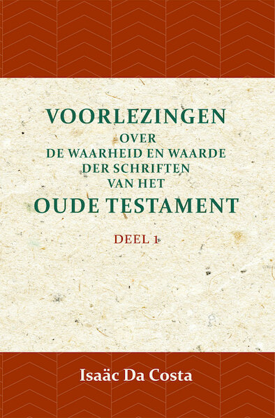 Voorlezingen over de waarheid en waarde der Schriften van het Oude Testament 1 - Isaäc Da Costa (ISBN 9789057195051)