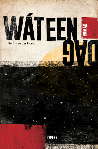 Wat een dag - Henk van der Horst (ISBN 9789464242041)