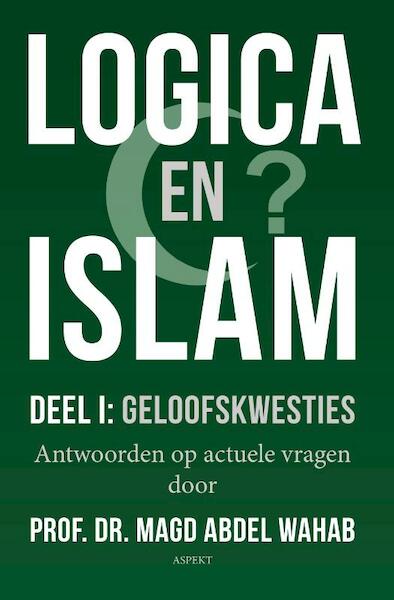 Logica en Islam | Deel I: geloofskwesties - Magd Abdel Wahab (ISBN 9789464620856)