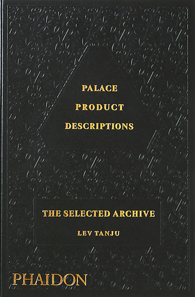 Palace Product Descriptions, The Selected Archive - Palace Skateboards, Lev Tanju, Sam Buchan-Watts (ISBN 9781838665845)