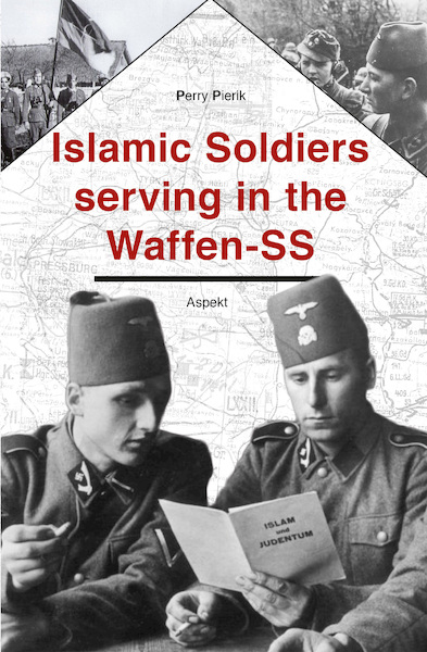 Islamic soldiers serving in the Waffen-SS - Perry Pierik (ISBN 9789464629699)