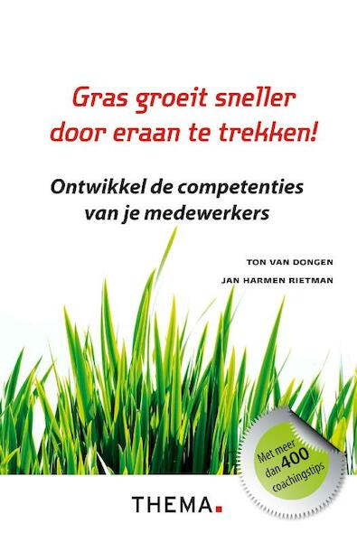 Gras groeit sneller door eraan te trekken - Ton van Dongen, Jan Harmen Rietman (ISBN 9789058714763)