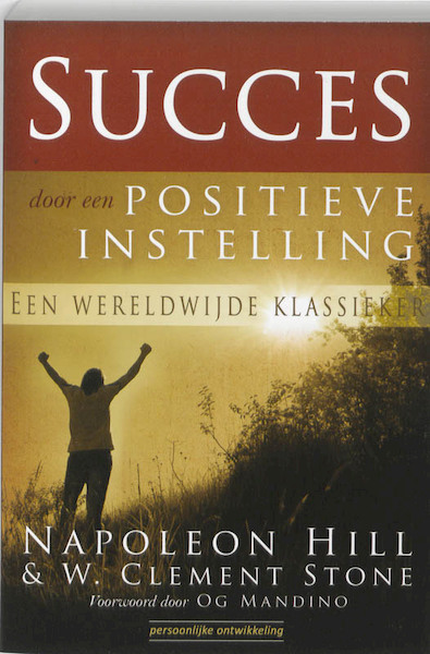 Succes door een positieve instelling - Napoleon Hill, W.C. Stone (ISBN 9789080396081)