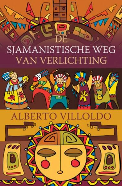 De sjamanistische weg van verlichting - Alberto Villoldo (ISBN 9789020299274)