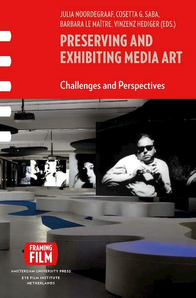 Preserving and Exhibiting Media Art - Julia Noordegraaf, Cosetta Saba, Barbara Le Maitre, Vinzenz Hediger (ISBN 9789048513833)