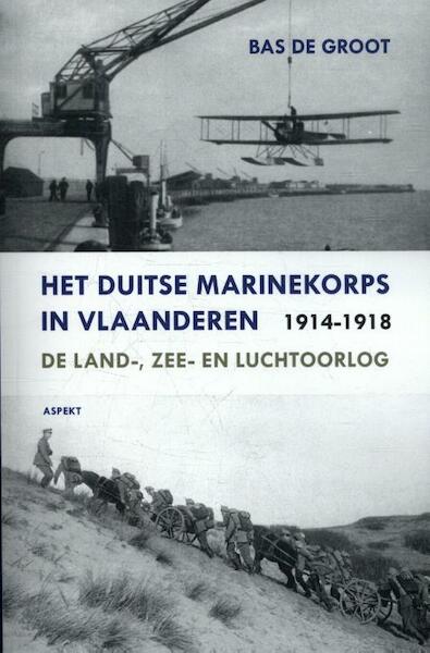 Het Duitse Marinekorps in Vlaanderen 1914-1918 - Bas de Groot (ISBN 9789463380478)