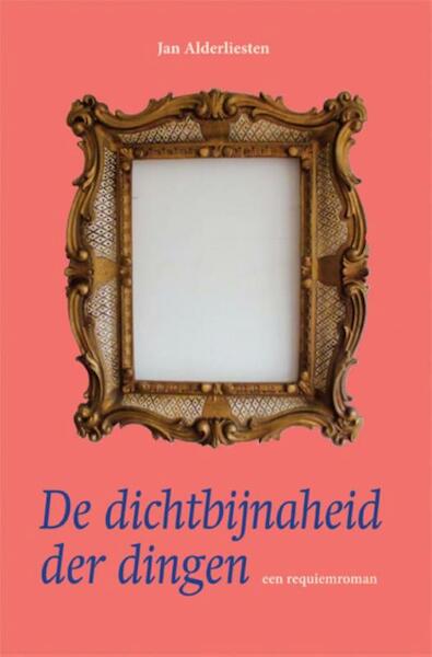 De dichtbijnaheid der dingen - Jan Alderliesten (ISBN 9789087596521)