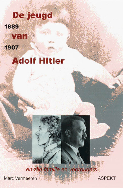 De jeugd van Adolf Hitler 1889-1907 - M. Vermeeren (ISBN 9789059116061)