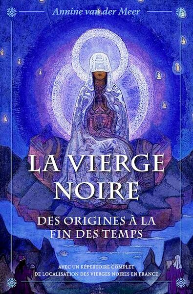 La Vierge Noire des Origines à la Fin des Temps - Annine E.G. van der Meer (ISBN 9789082672923)