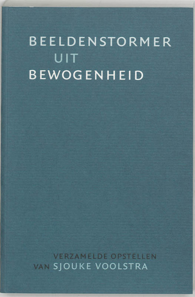 Beeldenstormer uit bewogenheid - S. Voolstra (ISBN 9789065508850)