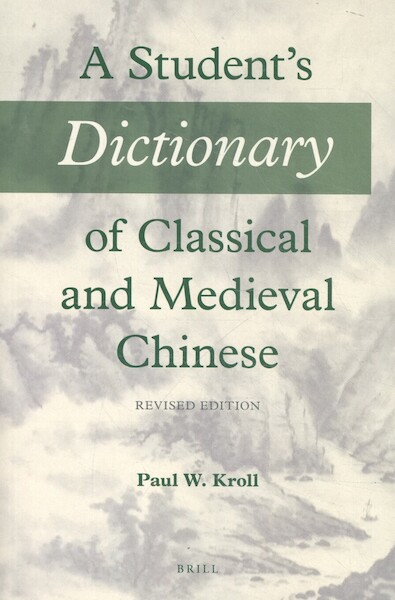A Student's Dictionary of Classical and Medieval Chinese - P.W. Kroll (ISBN 9789004325135)