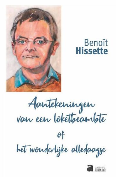 Aantekeningen van een loketbeamte of het wonderlijke alledaagse - Benoît Hissette (ISBN 9782808125475)