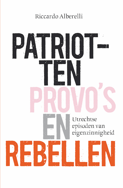 Patriotten, provo’s en rebellen - Riccardo Alberelli (ISBN 9789082770360)