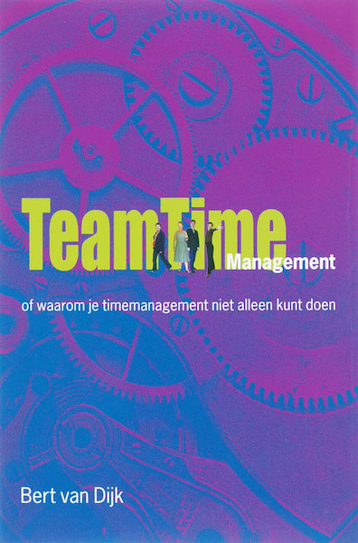 Team TimeManagement - Bert van Dijk (ISBN 9789058712677)
